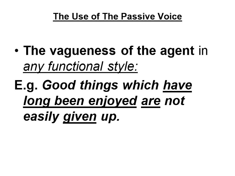 The Use of The Passive Voice  The vagueness of the agent in any